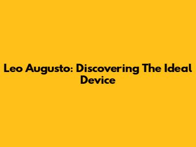 Leo Augusto: Discovering The Ideal Device