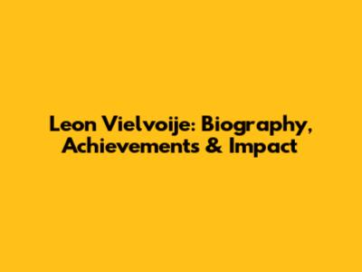 Leon Vielvoije: Biography, Achievements & Impact