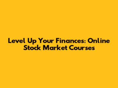 Level Up Your Finances: Online Stock Market Courses