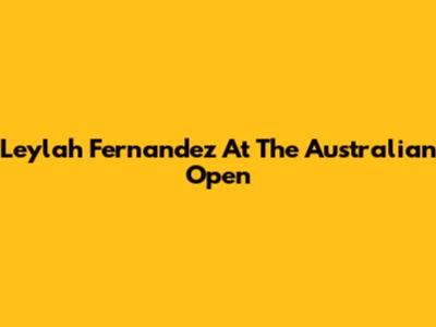 Leylah Fernandez At The Australian Open