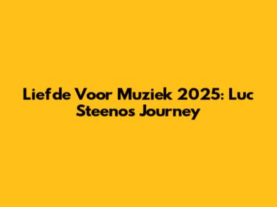 Liefde Voor Muziek 2025: Luc Steeno's Journey