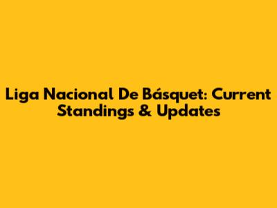 Liga Nacional De Básquet: Current Standings & Updates
