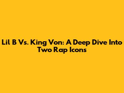 Lil B Vs. King Von: A Deep Dive Into Two Rap Icons
