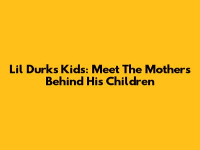 Lil Durk's Kids: Meet The Mothers Behind His Children