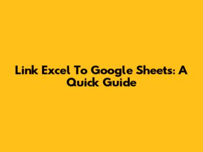 Link Excel To Google Sheets: A Quick Guide