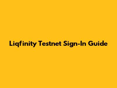 Liqfinity Testnet Sign-In Guide