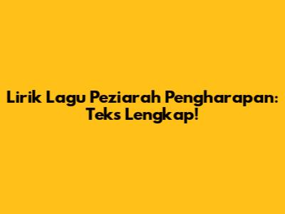 Lirik Lagu Peziarah Pengharapan: Teks Lengkap!