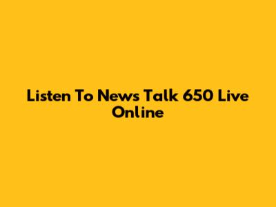 Listen To News Talk 650 Live Online