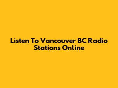 Listen To Vancouver BC Radio Stations Online