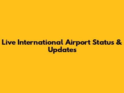 Live International Airport Status & Updates