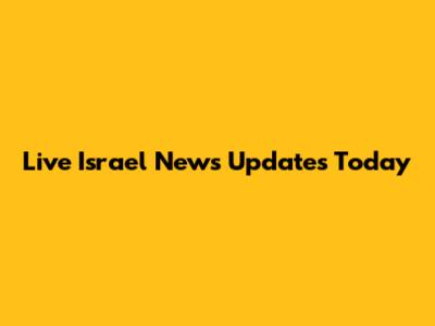 Live Israel News Updates Today