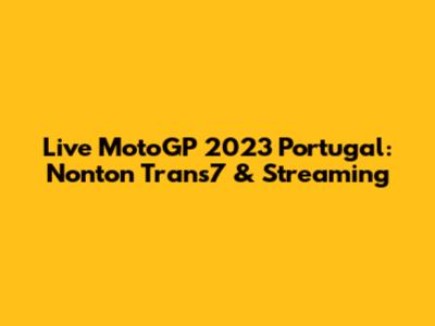 Live MotoGP 2023 Portugal: Nonton Trans7 & Streaming