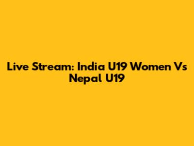 Live Stream: India U19 Women Vs Nepal U19