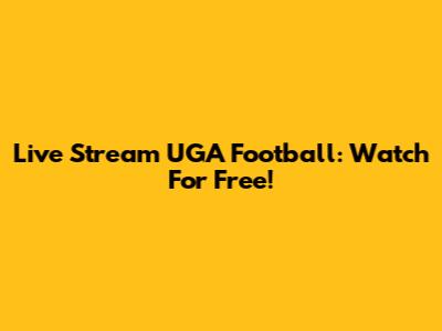 Live Stream UGA Football: Watch For Free!