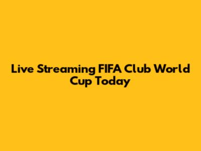 Live Streaming FIFA Club World Cup Today