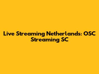 Live Streaming Netherlands: OSC Streaming SC