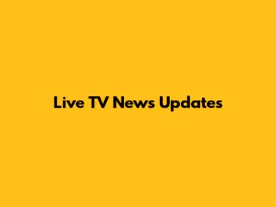 Live TV News Updates
