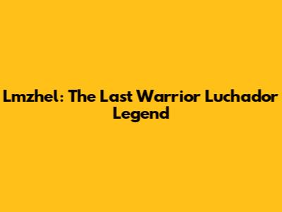 Lmzhel: The Last Warrior Luchador Legend