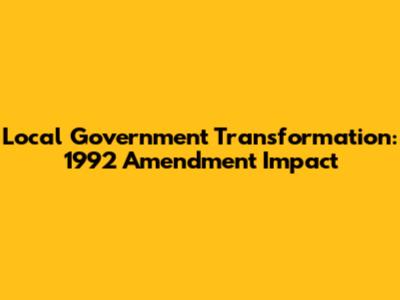 Local Government Transformation: 1992 Amendment Impact
