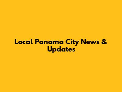 Local Panama City News & Updates
