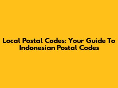 Local Postal Codes: Your Guide To Indonesian Postal Codes