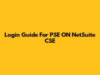 Login Guide For PSE ON NetSuite CSE