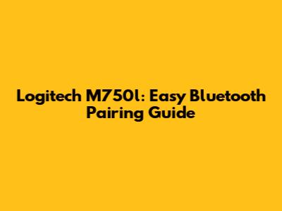 Logitech M750l: Easy Bluetooth Pairing Guide