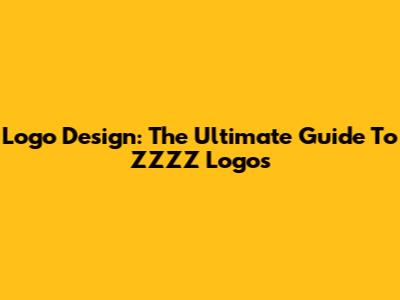 Logo Design: The Ultimate Guide To ZZZZ Logos