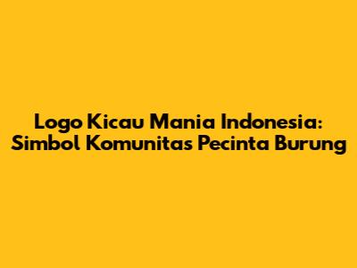 Logo Kicau Mania Indonesia: Simbol Komunitas Pecinta Burung