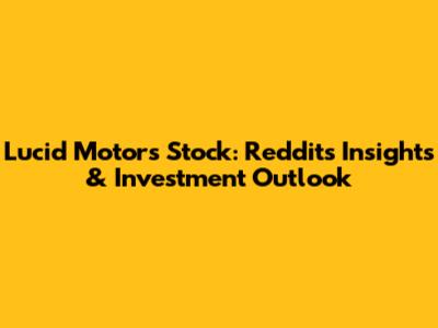 Lucid Motors Stock: Reddit's Insights & Investment Outlook