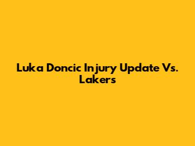 Luka Doncic Injury Update Vs. Lakers
