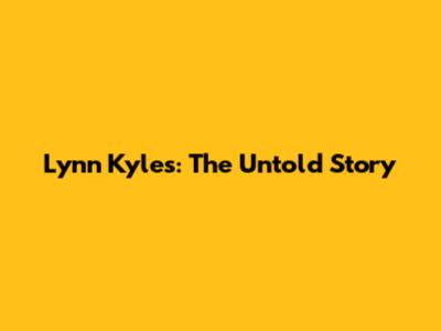 Lynn Kyles: The Untold Story