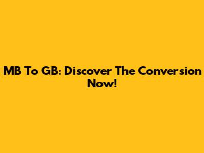 MB To GB: Discover The Conversion Now!