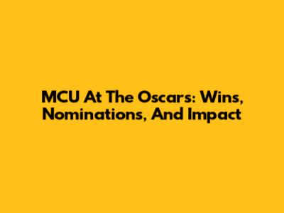 MCU At The Oscars: Wins, Nominations, And Impact