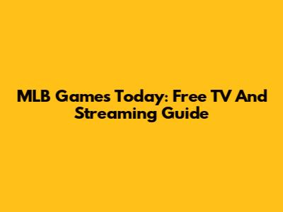 MLB Games Today: Free TV And Streaming Guide