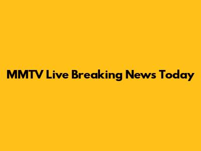 MMTV Live Breaking News Today