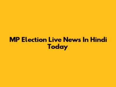 MP Election Live News In Hindi Today