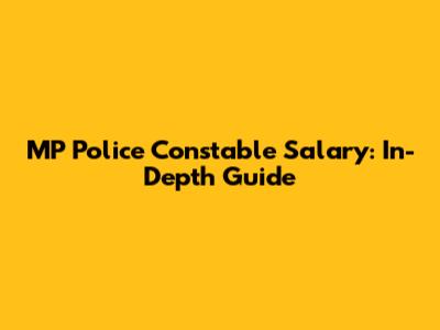 MP Police Constable Salary: In-Depth Guide