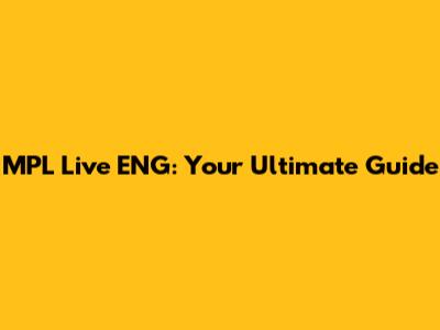MPL Live ENG: Your Ultimate Guide