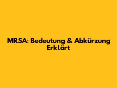 MRSA: Bedeutung & Abkürzung Erklärt