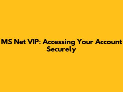 MS Net VIP: Accessing Your Account Securely
