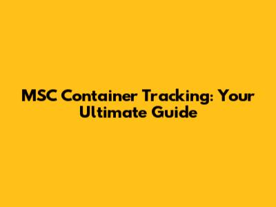 MSC Container Tracking: Your Ultimate Guide
