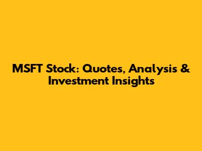 MSFT Stock: Quotes, Analysis & Investment Insights