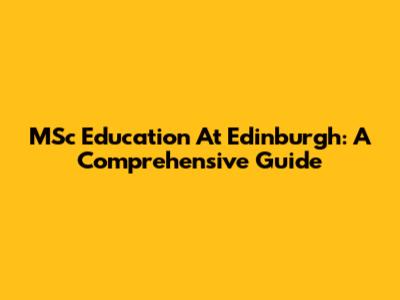 MSc Education At Edinburgh: A Comprehensive Guide