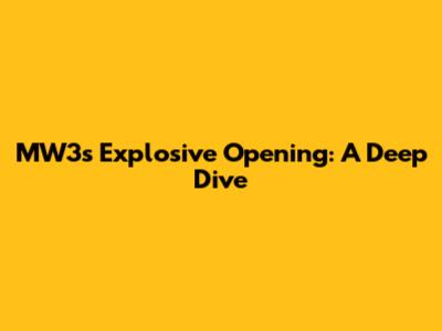 MW3's Explosive Opening: A Deep Dive