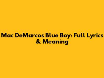 Mac DeMarco's Blue Boy: Full Lyrics & Meaning