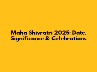 Maha Shivratri 2025: Date, Significance & Celebrations