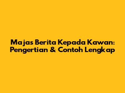 Majas Berita Kepada Kawan: Pengertian & Contoh Lengkap