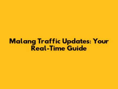 Malang Traffic Updates: Your Real-Time Guide