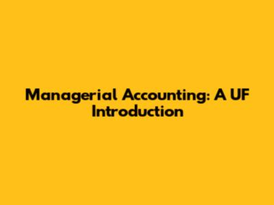 Managerial Accounting: A UF Introduction